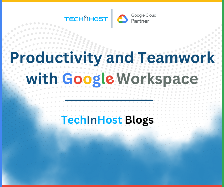 Productivity And Teamwork with Google Workspace