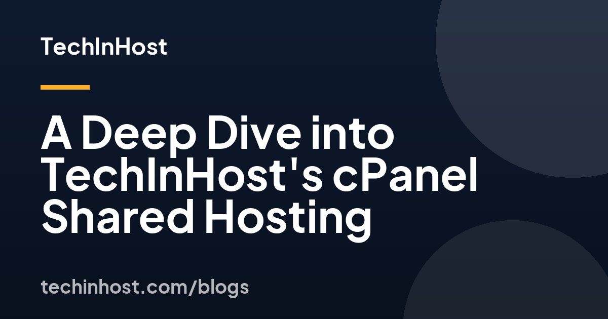 A Deep Dive into TechInHost's cPanel Shared Hosting