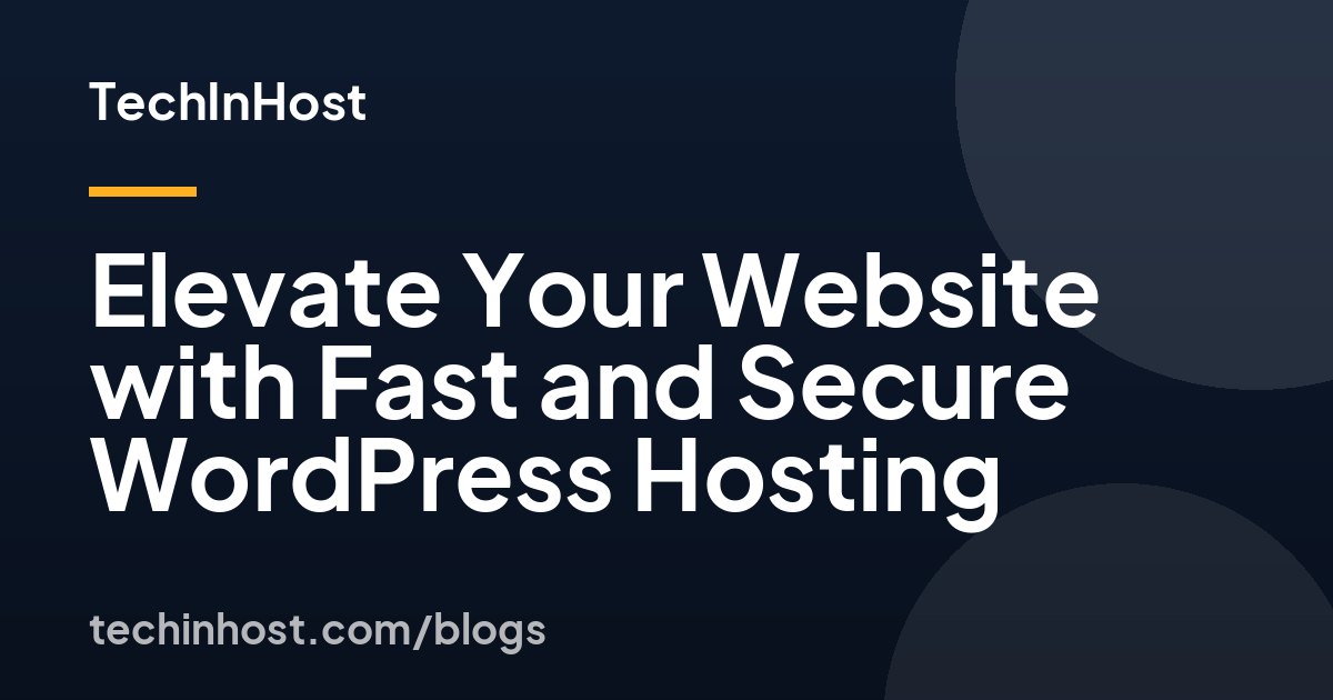 Elevate Your Website with Fast and Secure WordPress Hosting