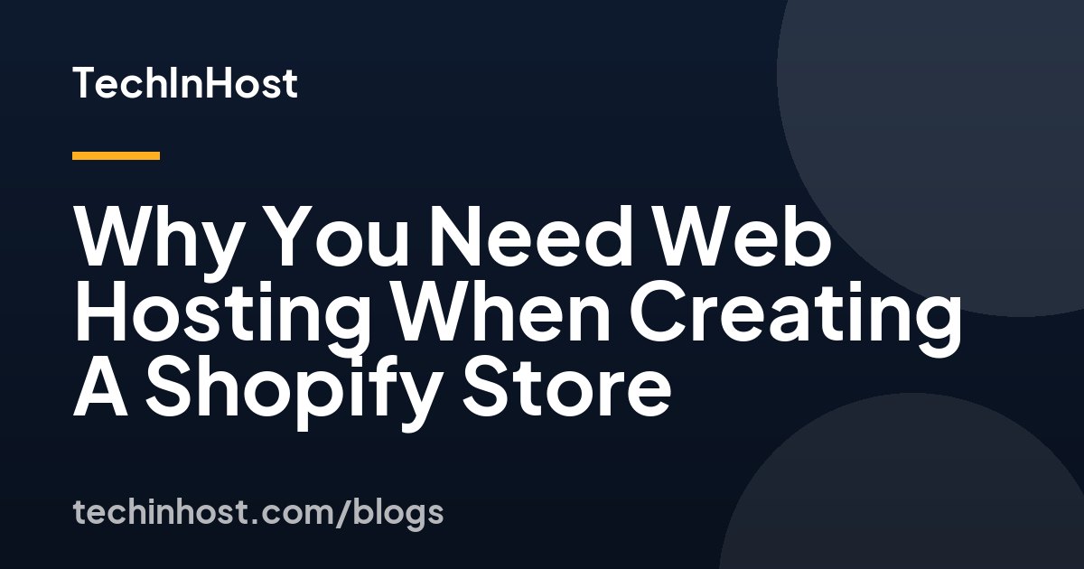 Why You Need Web Hosting When Creating A Shopify Store