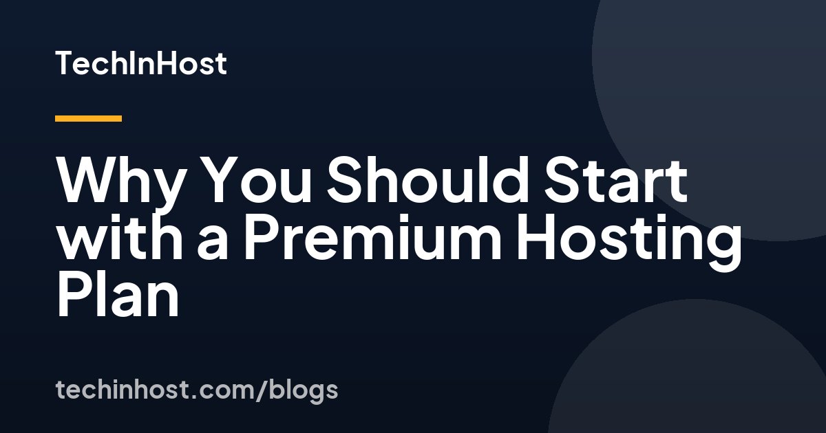 Why You Should Start with a Premium Hosting Plan