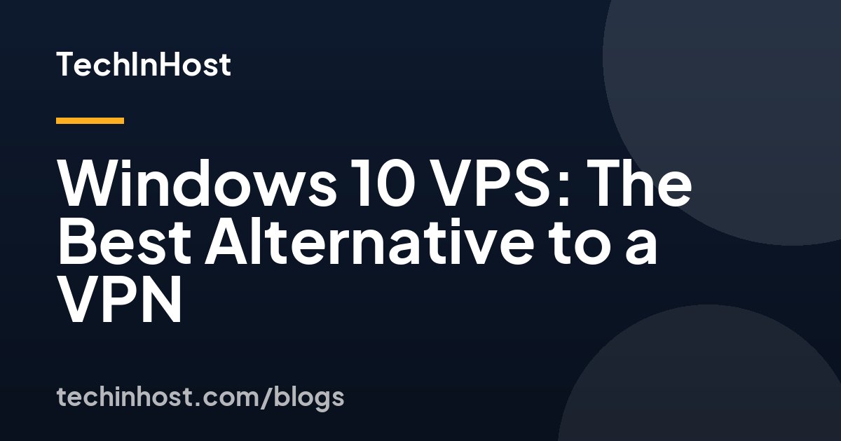 Windows 10 VPS: The Best Alternative to a VPN